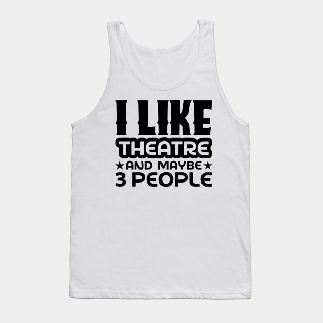 I like theatre and maybe 3 people Tank Top by colorsplash